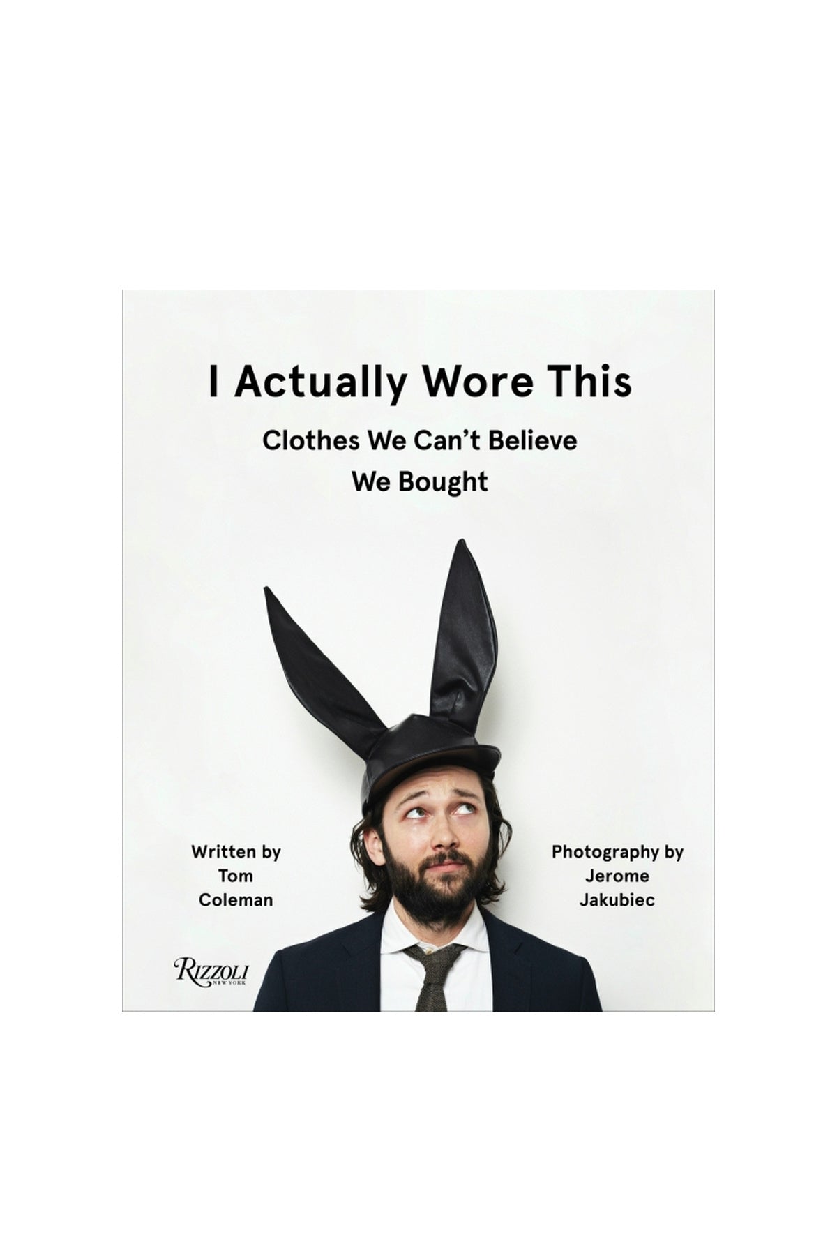 Rizzoli | I Actually Wore This: Clothes We Can't Believe We Bought