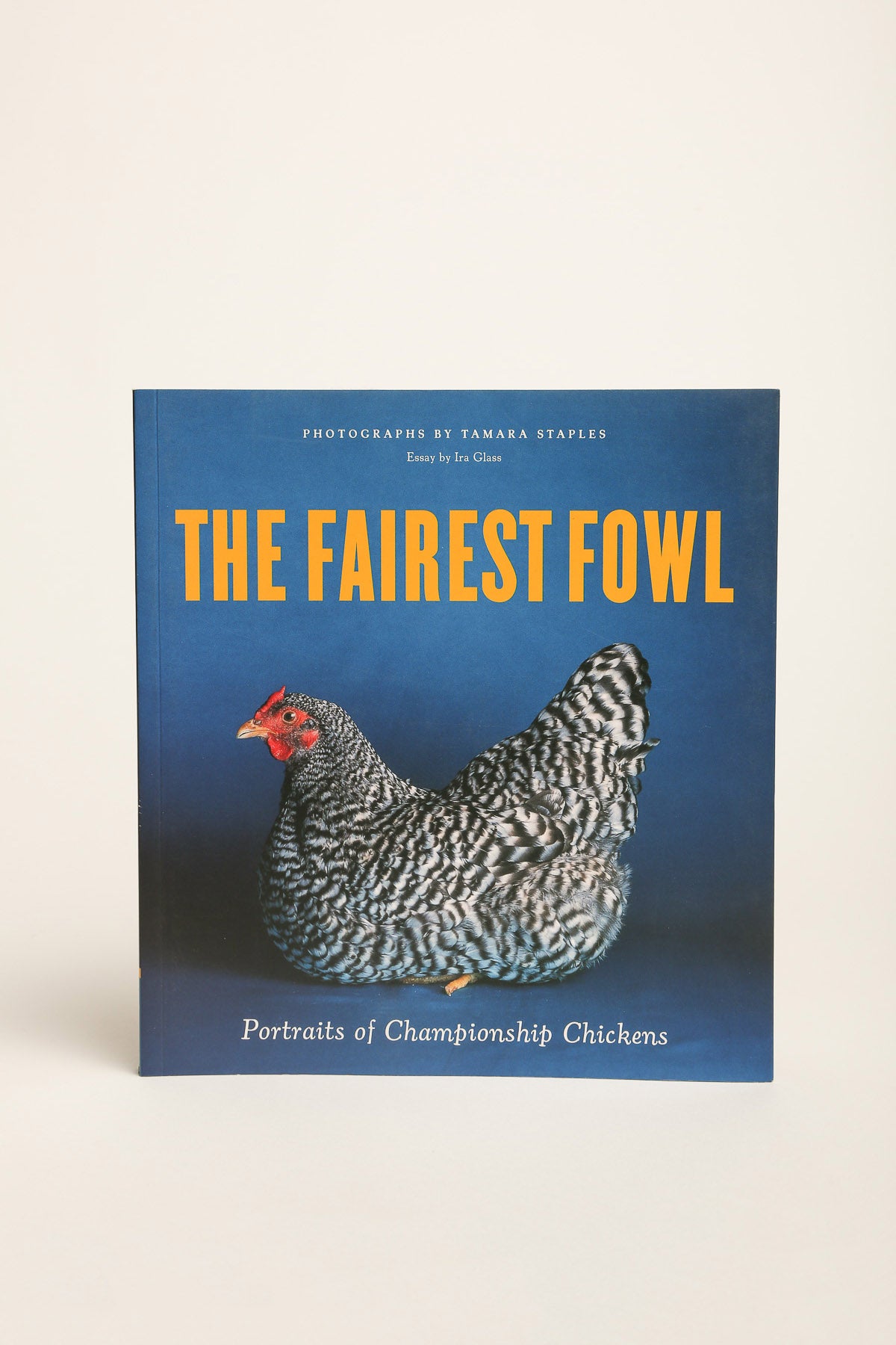 CHRONICLE | THE FAIREST FOWL: PORTRAITS OF CHAMPIONSHIP CHICKENS - MAXFIELD LA